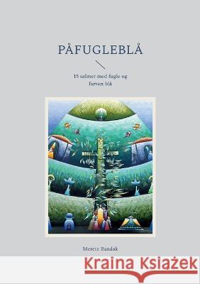 Påfugleblå: 15 salmer med fugle og farven blå Merete Bandak 9788743014126 Bod - Books on Demand - książka