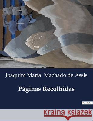 Páginas Recolhidas Joaquim Maria Machado De Assis 9791043107702 Culturea - książka