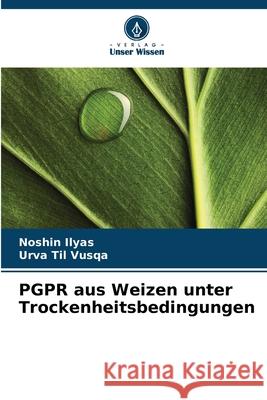 PGPR aus Weizen unter Trockenheitsbedingungen Ilyas, Noshin, Til Vusqa, Urva 9786137514474 Verlag Unser Wissen - książka