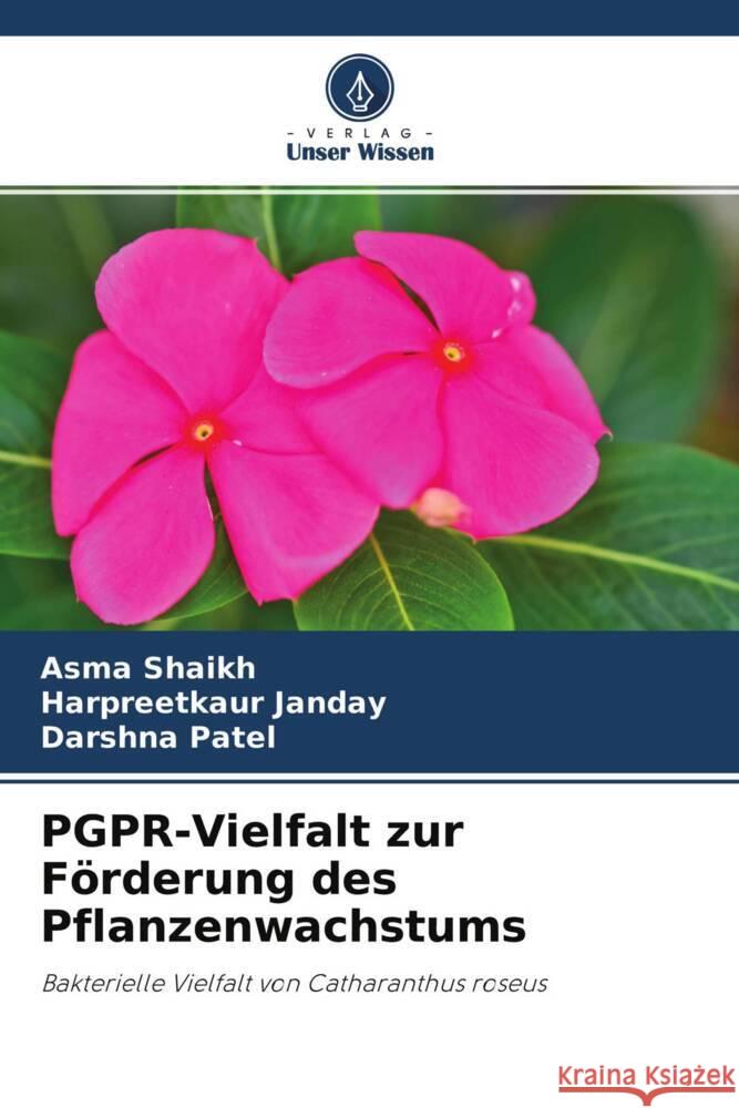 PGPR-Vielfalt zur Förderung des Pflanzenwachstums Shaikh, Asma, Janday, Harpreetkaur, Patel, Darshna 9786204445977 Verlag Unser Wissen - książka