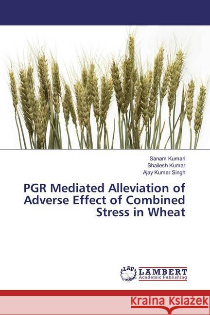 PGR Mediated Alleviation of Adverse Effect of Combined Stress in Wheat Kumari, Sanam; Kumar, Shailesh; Singh, Ajay Kumar 9786200222541 LAP Lambert Academic Publishing - książka