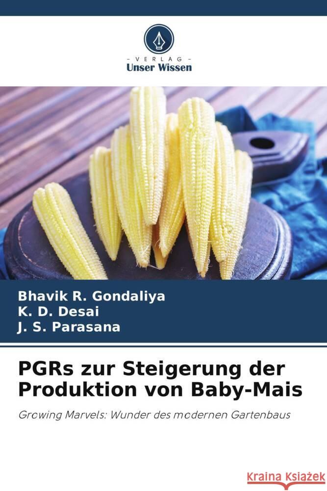 PGRs zur Steigerung der Produktion von Baby-Mais Bhavik R K. D. Desai J. S. Parasana 9786207511037 Verlag Unser Wissen - książka