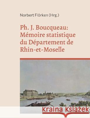 Ph. J. Boucqueau: Mémoire statistique du Département de Rhin-et-Moselle Norbert Flörken 9783756245789 Books on Demand - książka