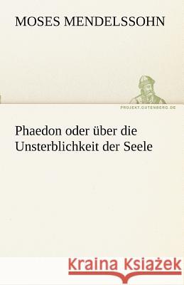 Phaedon oder über die Unsterblichkeit der Seele Mendelssohn, Moses 9783842470095 TREDITION CLASSICS - książka