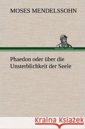 Phaedon oder über die Unsterblichkeit der Seele Mendelssohn, Moses 9783847256960 TREDITION CLASSICS - książka