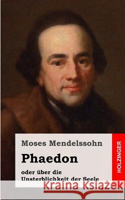Phaedon oder über die Unsterblichkeit der Seele: In drey Gesprächen Mendelssohn, Moses 9781484049440 Createspace - książka