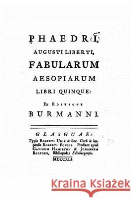 Phaedri, Augusti liberti, fabularum Aesopiarum libri quinque, ex editione Burmanni Phaedrus 9781532989810 Createspace Independent Publishing Platform - książka