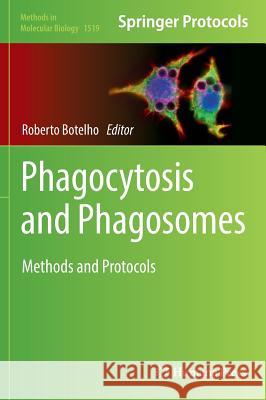 Phagocytosis and Phagosomes: Methods and Protocols Botelho, Roberto 9781493965793 Humana Press - książka