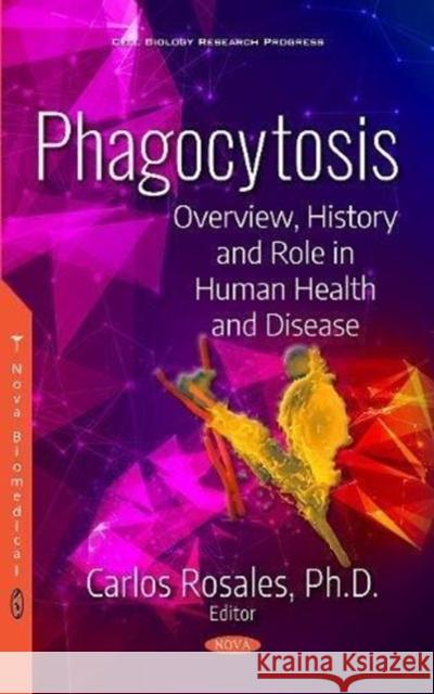 Phagocytosis: Overview, History and Role in Human Health  and Disease Carlos Rosales 9781536132489 Nova Science Publishers Inc - książka