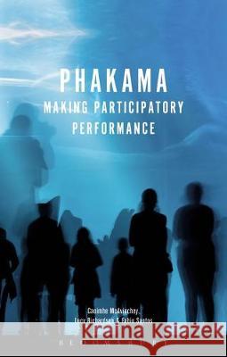 Phakama: Making Participatory Performance Caoimhe McAvinchey Fabio Santos Lucy Richardson 9781474223614 Methuen Publishing - książka