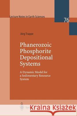 Phanerozoic Phosphorite Depositional Systems: A Dynamic Model for a Sedimentary Resource System Jorg Trappe Jarg Trappe 9783540635819 Springer - książka