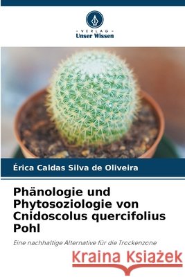 Phänologie und Phytosoziologie von Cnidoscolus quercifolius Pohl Silva de Oliveira, Érica Caldas 9786208755959 Verlag Unser Wissen - książka