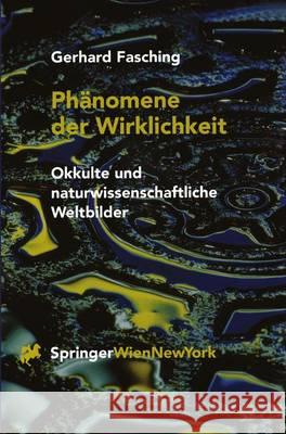 Phanomene Der Wirklichkeit: Okkulte Und Naturwissenschaftliche Weltbilder Gerhard Fasching, G Fasching 9783211834596 Springer Verlag GmbH - książka