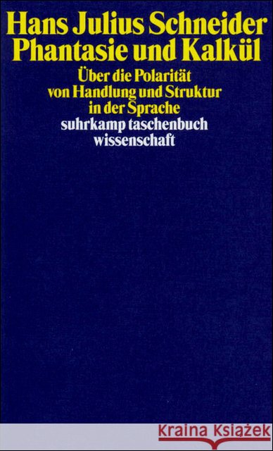 Phantasie und Kalkül : Über die Polarität von Handlung und Struktur in der Sprache Schneider, Hans J. 9783518290316 Suhrkamp - książka