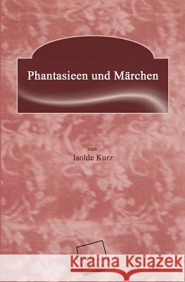 Phantasieen Und Marchen Kurz, Isolde 9783845701646 UNIKUM - książka