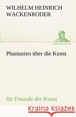 Phantasien über die Kunst Wackenroder, Wilhelm Heinrich 9783842414396 tredition - książka