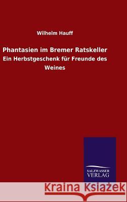 Phantasien im Bremer Ratskeller Hauff, Wilhelm 9783846084939 Salzwasser-Verlag Gmbh - książka