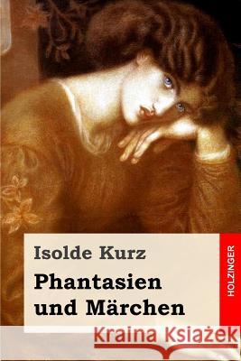 Phantasien und Märchen Kurz, Isolde 9781548128784 Createspace Independent Publishing Platform - książka