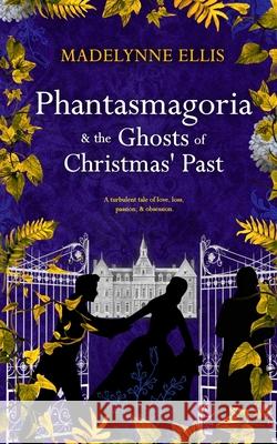 Phantasmagoria & The Ghosts of Christmas' Past: (Omnibus Edition) Madelynne Ellis 9781917284158 Incantatrix Press - książka