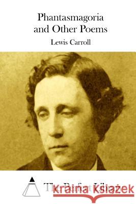 Phantasmagoria and Other Poems Lewis Carroll The Perfect Library 9781508755807 Createspace - książka