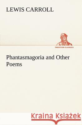 Phantasmagoria and Other Poems Lewis Carroll 9783849166083 Tredition Gmbh - książka