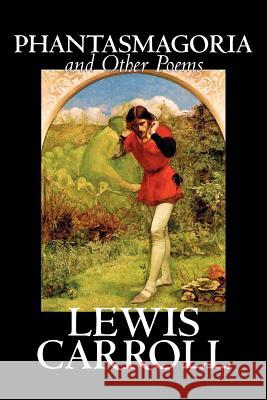 Phantasmagoria and Other Poems by Lewis Carroll, Poetry - English, Irish, Scottish, Welsh Carroll, Lewis 9781598187885 Aegypan - książka