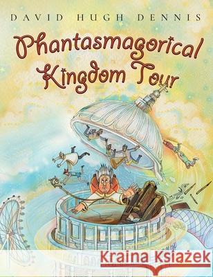 Phantasmagorical Kingdom Tour David Hugh Dennis 9781036928384 David Dennis - książka