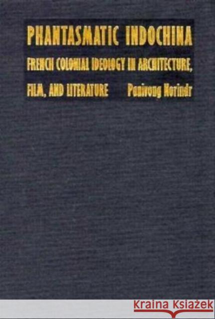 Phantasmatic Indochina: French Colonial Ideology in Architecture, Film, and Literature Norindr, Panivong 9780822317784 Duke University Press - książka