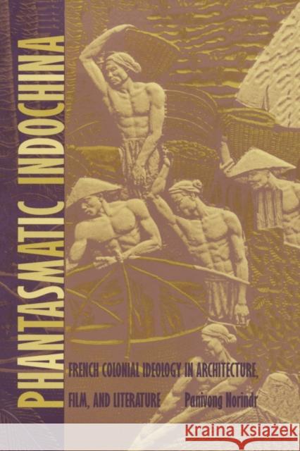 Phantasmatic Indochina: French Colonial Ideology in Architecture, Film, and Literature Norindr, Panivong 9780822317876 Duke University Press - książka