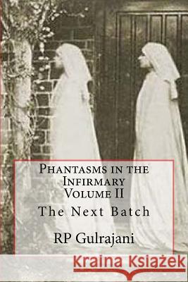 Phantasms in the Infirmary. Vol II: The Next Batch Rp Gulrajani 9781517140977 Createspace - książka