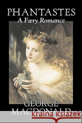 Phantastes, A Faerie Romance by George Macdonald, Fiction, Classics, Action & Adventure George MacDonald 9781603128193 Aegypan - książka