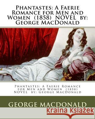 Phantastes: A Faerie Romance for Men and Women (1858) NOVEL by: George MacDonald MacDonald, George 9781542780766 Createspace Independent Publishing Platform - książka