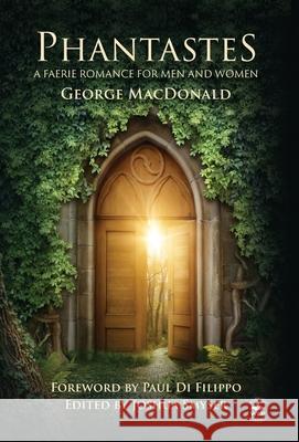 Phantastes (Annotated): A Faerie Romance for Men and Women George MacDonald Paul D Joshua Smyser 9781680576719 Wordfire Press - książka