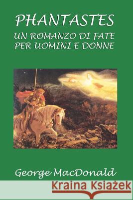 Phantastes: Un Romanzo Di Fate Per Uomini E Donne George MacDonald 9781729831342 Createspace Independent Publishing Platform - książka