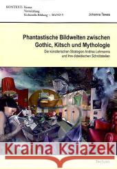 Phantastische Bildwelten Zwischen Gothic, Kitsch Und Mythologie: Die Kunstlerischen Strategien Andrea Lehmanns Und Ihre Didaktischen Schnittstellen Tewes, Johanna 9783828821453 Tectum-Verlag - książka