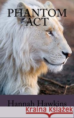 Phantom Act Hannah E. Hawkins 9781973782278 Createspace Independent Publishing Platform - książka