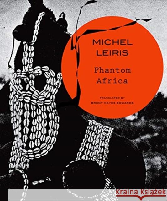 Phantom Africa Michel Leiris Brent Hayes Edwards 9780857427007 Seagull Books - książka