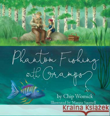 Phantom Fishing with Gramps Chip Womick Marina Saumell 9780997166125 Peacelight Press - książka
