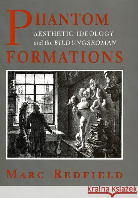 Phantom Formations: Aesthetic Ideology and the bildungsroman Redfield, Marc 9780801432361 Cornell University Press - książka