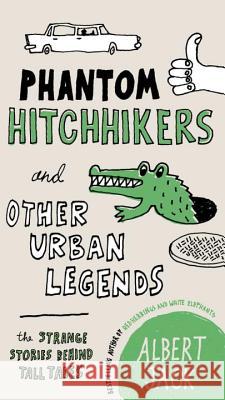 Phantom Hitchhikers and Other Urban Legends: The Strange Stories Behind Tall Tales Albert Jack 9780399161537 Perigee Books - książka