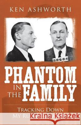 Phantom in the Family: Tracking Down my Runaway Father Ashworth, Ken 9781502980380 Createspace - książka