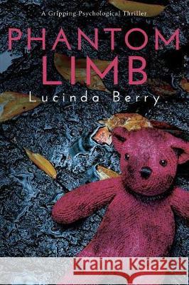 Phantom Limb: A Gripping Psychological Thriller Lucinda Berry 9781541034952 Createspace Independent Publishing Platform - książka