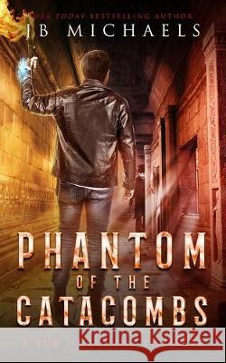 Phantom of the Catacombs: A Bud Hutchins Supernatural Thriller Jb Michaels 9781688226876 Independently Published - książka