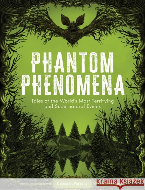 Phantom Phenomena: Tales of the World's Most Terrifying and Supernatural Events Darkness Prevails 9781577154334 Quarto Publishing Group USA Inc - książka