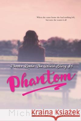 Phantom (Phoebe Reede: The Untold Story #5) Michelle Irwin 9781548314132 Createspace Independent Publishing Platform - książka