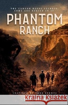 Phantom Ranch: The canyon keeps secrets. Some are buried in it. Wells, Scott, Tomarchio, Bridgetta, Tomarchio, Bridgetta 9798995419501 Twisted Tales LLC - książka