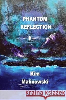 Phantom Reflection Kim Malinowski 9781774032251 Silver Bow Publishing - książka