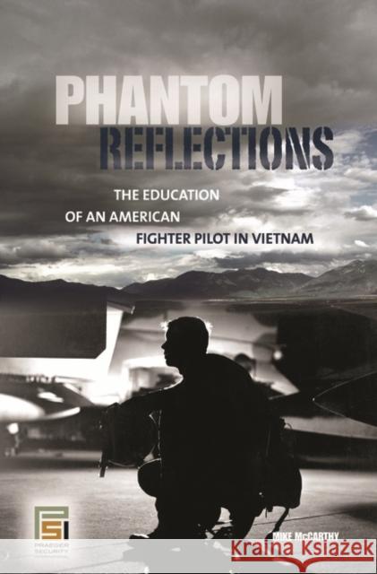 Phantom Reflections: The Education of an American Fighter Pilot in Vietnam McCarthy, Mike 9780275993276 Praeger Security International - książka