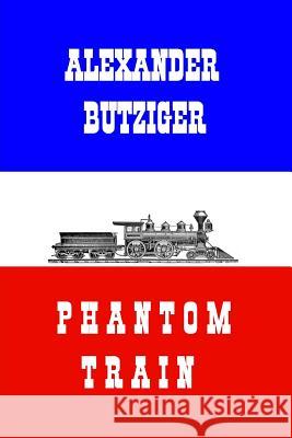 Phantom Train Alexander Butziger 9781463509071 Createspace - książka