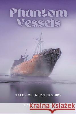 Phantom Vessels: Tales of Haunted Ships Myria Hopkins   9798215726143 Sean Benoit - książka